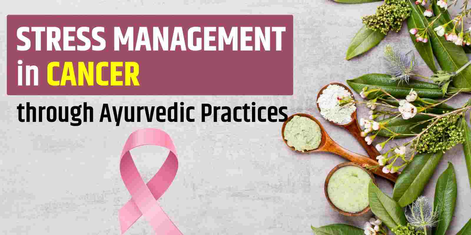 Stress Management in Cancer through Ayurvedic Practices